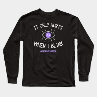 Only Hurts When I Blink (Fibro Warrior) Long Sleeve T-Shirt